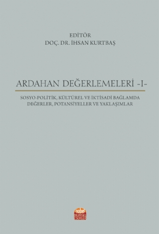 ARDAHAN DEĞERLEMELERİ -I- Sosyo-Politik, Kültürel ve İktisadi Bağlamda Değerler, Potansiyeller ve Yaklaşımlar
