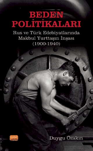 BEDEN POLİTİKALARI: Rus ve Türk Edebiyatlarında Makbul Yurttaşın İnşası (1900-1940)
