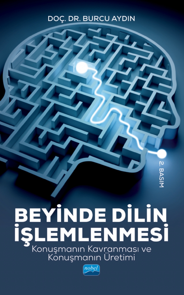 BEYİNDE DİLİN İŞLEMLENMESİ - Konuşmanın Kavranması ve Konuşmanın Üretimi