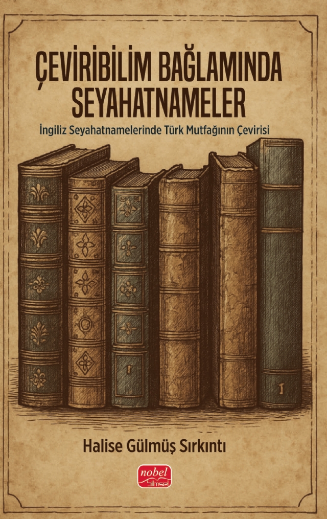 ÇEVİRİBİLİM BAĞLAMINDA SEYAHATNAMELER - İngiliz Seyahatnamelerinde Türk Mutfağının Çevirisi