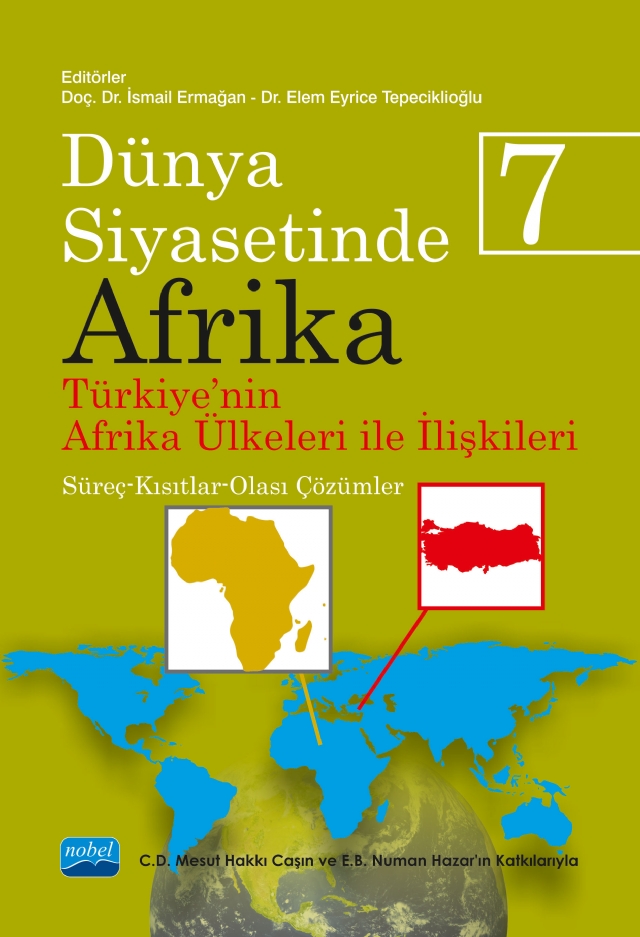 DÜNYA SİYASETİNDE AFRİKA 7: TÜRKİYE&#39;NİN AFRİKA ÜLKELERİ İLE İLİŞKİLERİ: Süreç-Kısıtlar-Olası Çözümler