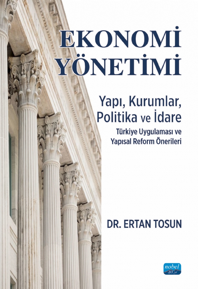 EKONOMİ YÖNETİMİ - Yapı, Kurumlar, Politika ve İdare Türkiye Uygulaması ve Yapısal Reform Önerileri EKONOMİ YÖNETİMİ - Yapı, Kurumlar, Politika ve İdare Türkiye Uygulaması ve Yapısal Reform Önerileri