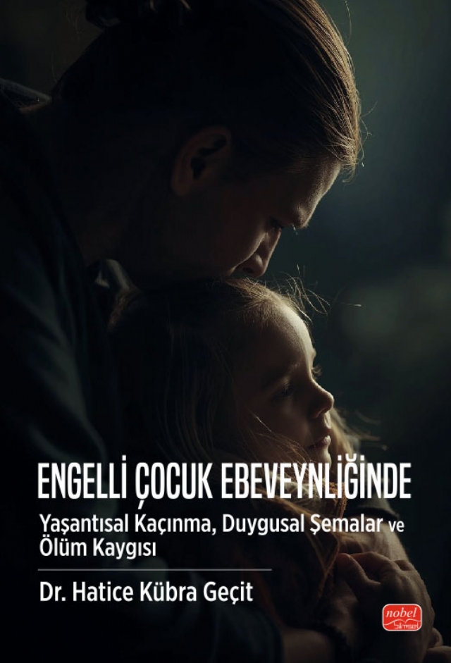 Engelli Çocuk Ebeveynliğinde Yaşantısal Kaçınma, Duygusal Şemalar ve Ölüm Kaygısı Engelli Çocuk Ebeveynliğinde Yaşantısal Kaçınma, Duygusal Şemalar ve Ölüm Kaygısı
