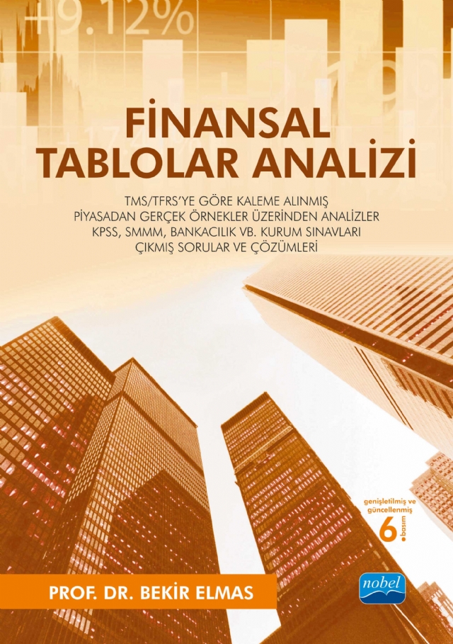 FİNANSAL TABLOLAR ANALİZİ - TMS/TFRS&#39;ye Göre Kaleme Alınmış - Piyasadan Gerçek Örnekler Üzerinden Analizler - KPSS, SMMM, Bankacılık vb. Kurum Sınavları Çıkmış Sorular ve Çözümleri