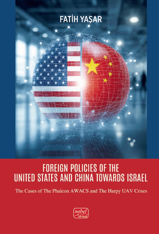 FOREIGN POLICIES OF THE UNITED STATES AND CHINA TOWARDS ISRAEL - The Cases of the Phalcon AWACS and the Harpy Uav Crises FOREIGN POLICIES OF THE UNITED STATES AND CHINA TOWARDS ISRAEL - The Cases of the Phalcon AWACS and the Harpy Uav Crises