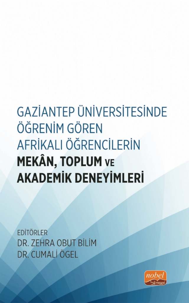 Gaziantep Üniversitesinde Öğrenim Gören Afrikalı Öğrencilerin Mekân, Toplum ve Akademik Deneyimleri Gaziantep Üniversitesinde Öğrenim Gören Afrikalı Öğrencilerin Mekân, Toplum ve Akademik Deneyimleri
