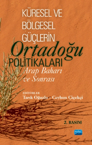 KÜRESEL VE BÖLGESEL GÜÇLERİN ORTADOĞU POLİTİKALARI: Arap Baharı ve Sonrası