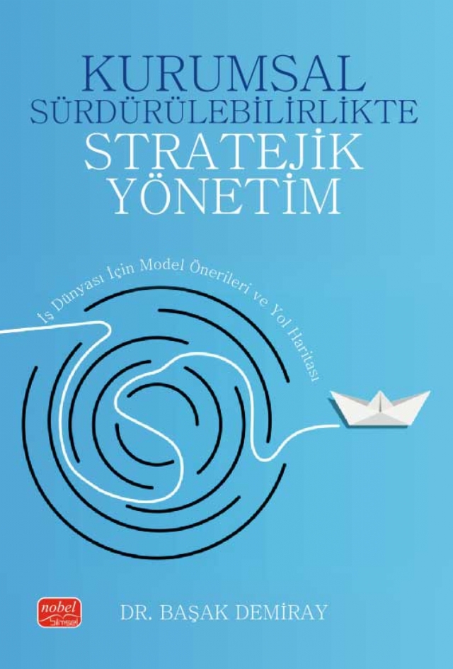 KURUMSAL SÜRDÜRÜLEBİLİRLİKTE STRATEJİK YÖNETİM - İş Dünyası İçin Model Önerileri ve Yol Haritası