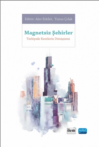 MAGNETSİZ ŞEHİRLER - Türkiye&#39;de Kentlerin Dönüşümü