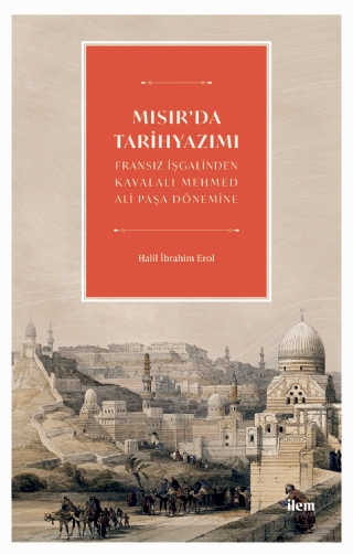 MISIR’DA TARİHYAZIMI - Fransız İşgalinden Kavalalı Mehmed Ali Pasa Dönemine
