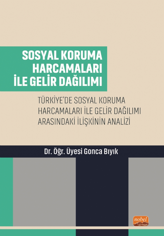 SOSYAL KORUMA HARCAMALARI İLE GELİR DAĞILIMI - Türkiye’de Sosyal Koruma Harcamaları ile Gelir Dağılımı Arasındaki İlişkinin Analizi