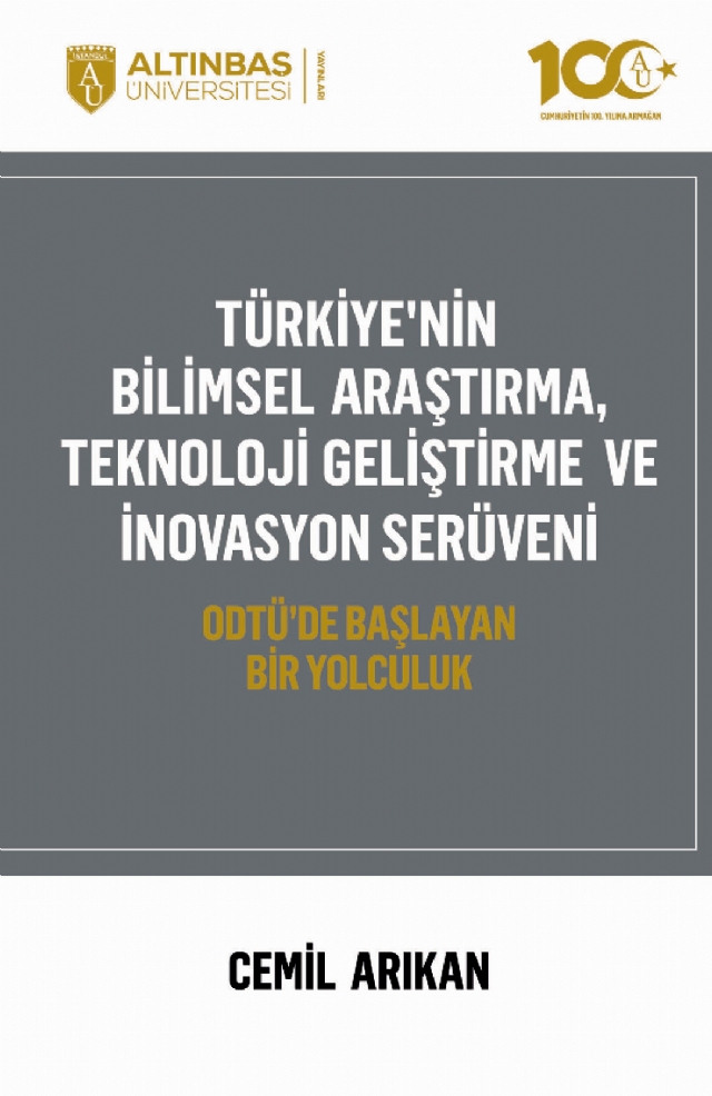 TÜRKİYE&#39;NİN BİLİMSEL ARAŞTIRMA, TEKNOLOJİ GELİŞTİRME VE İNOVASYON SERÜVENİ - ODTÜ&#39;de Başlayan Bir Yolculuk