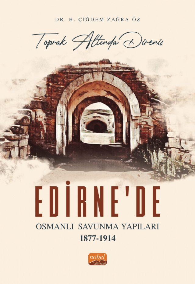 “Toprak Altında Direniş” EDİRNE’DE OSMANLI SAVUNMA YAPILARI 1877-1914 “Toprak Altında Direniş” EDİRNE’DE OSMANLI SAVUNMA YAPILARI 1877-1914