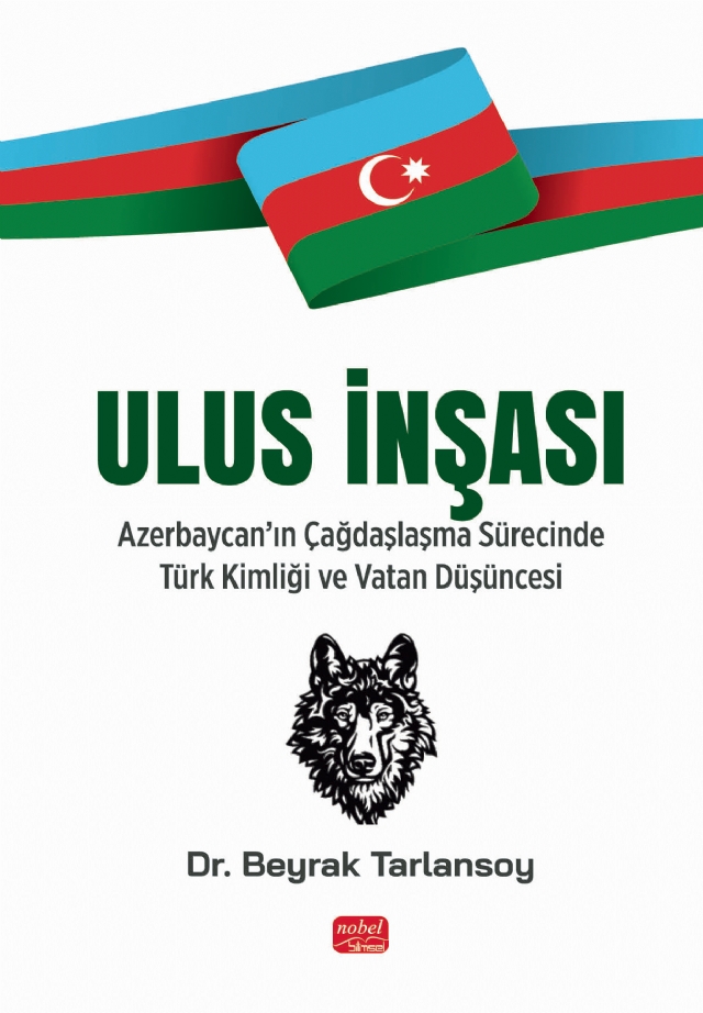 ULUS İNŞASI - Azerbaycan’ın Çağdaşlaşma Sürecinde Türk Kimliği ve Vatan Düşüncesi