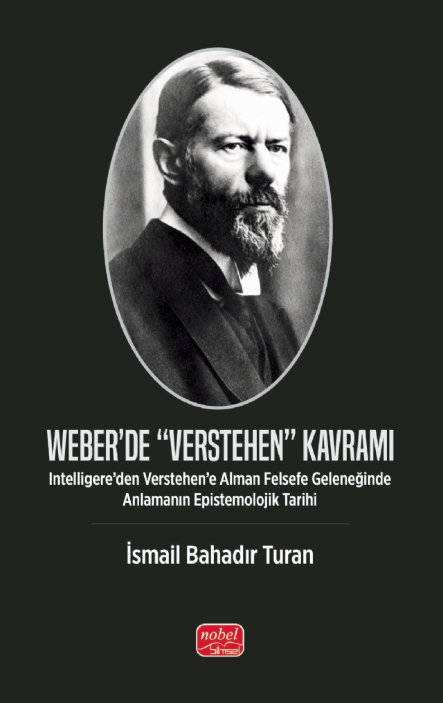 WEBER’DE “VERSTEHEN” KAVRAMI - Intelligere’den Verstehen’e Alman Felsefe Geleneğinde Anlamanın Epistemolojik Tarihi WEBER’DE “VERSTEHEN” KAVRAMI - Intelligere’den Verstehen’e Alman Felsefe Geleneğinde Anlamanın Epistemolojik Tarihi
