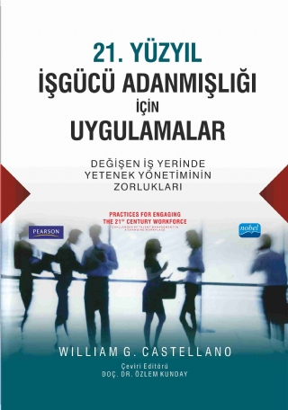 21. YÜZYIL İŞGÜCÜ ADANMIŞLIĞI İÇİN UYGULAMALAR Değişen İş Yerinde Yetenek Yönetiminin Zorlukları - PRACTICES FOR ENGAGING THE 21 ST CENTURY WORKFORCE Challenges of Talent Management in a Changing Workplace