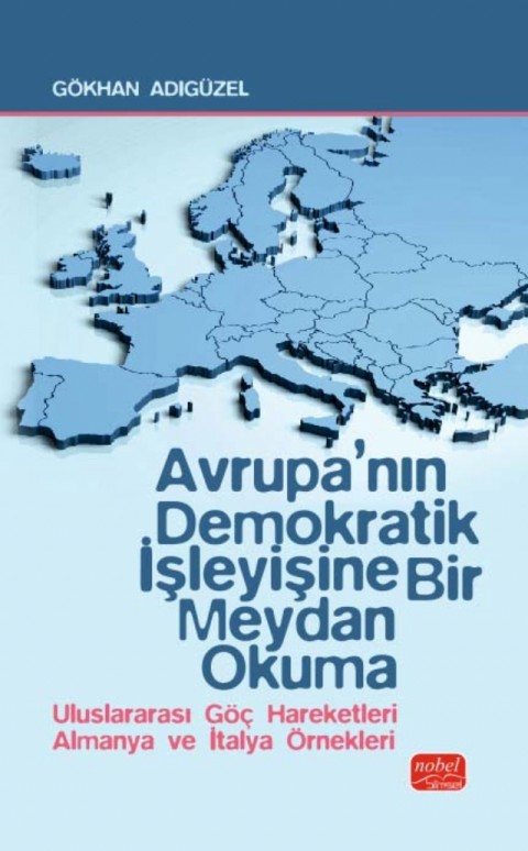AVRUPA’NIN DEMOKRATİK İŞLEYİŞİNE BİR MEYDAN OKUMA - Uluslararası Göç Hareketleri Almanya ve İtalya Örnekleri