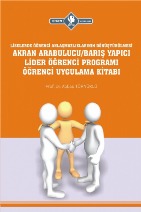 Akran Arabulucu/Barış Yapıcı Lider Öğrenci Programı Öğrenci Uygulama Kitabı (Liselerde Öğrenci Anlaşmazlıklarının Dönüştürülmesi)
