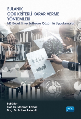 BULANIK ÇOK KRİTERLİ KARAR VERME YÖNTEMLERİ - MS Excel ® ve Software Çözümlü Uygulamalar