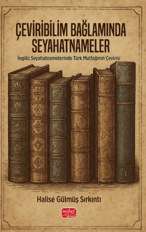 ÇEVİRİBİLİM BAĞLAMINDA SEYAHATNAMELER - İngiliz Seyahatnamelerinde Türk Mutfağının Çevirisi