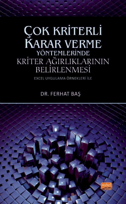 ÇOK KRİTERLİ KARAR VERME YÖNTEMLERİNDE KRİTER AĞIRLIKLARININ BELİRLENMESİ (Excel Uygulama Örnekleri ile)