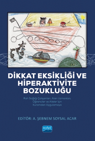 DİKKAT EKSİKLİĞİ VE HİPERAKTİVİTE BOZUKLUĞU / Ruh Sağlığı Çalışanları, Alan Uzmanları, Öğrenciler ve Aileler İçin Kuramdan Uygulamaya