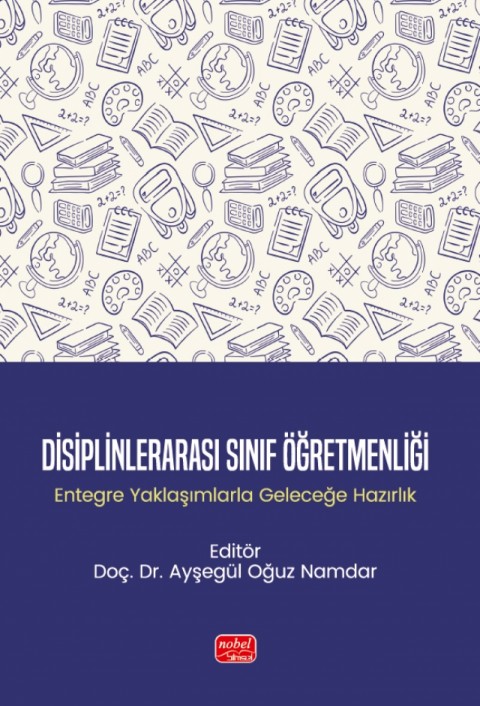 DİSİPLİNLERARASI SINIF ÖĞRETMENLİĞİ - Entegre Yaklaşımlarla Geleceğe Hazırlık