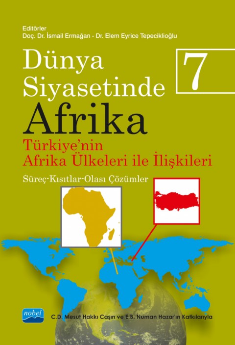 DÜNYA SİYASETİNDE AFRİKA 7: TÜRKİYE'NİN AFRİKA ÜLKELERİ İLE İLİŞKİLERİ: Süreç-Kısıtlar-Olası Çözümler