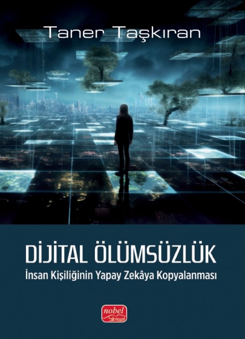 DİJİTAL ÖLÜMSÜZLÜK - İnsan Kişiliğinin Yapay Zekâya Kopyalanması