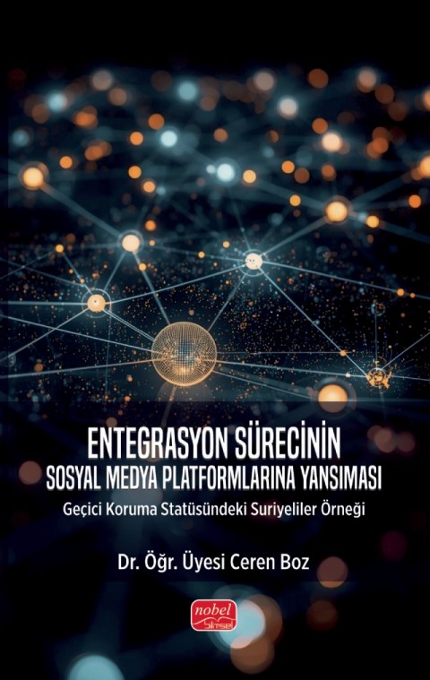 ENTEGRASYON SÜRECİNİN SOSYAL MEDYA PLATFORMLARINA YANSIMASI - Geçici Koruma Statüsündeki Suriyeliler Örneği