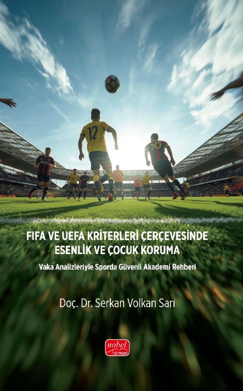 FIFA VE UEFA KRİTERLERİ ÇERÇEVESİNDE ESENLİK VE ÇOCUK KORUMA - Vaka Analizleriyle Sporda Güvenli Akademi Rehberi