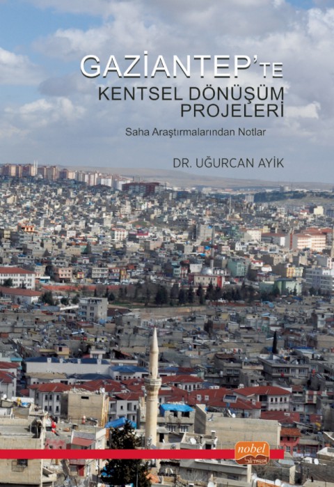 GAZİANTEP’TE KENTSEL DÖNÜŞÜM PROJELERİ - Saha Araştırmalarından Notlar