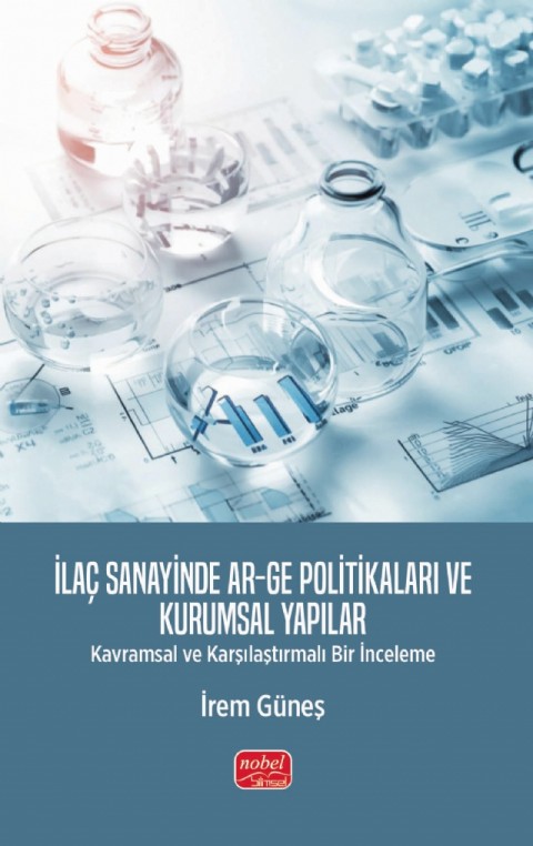 İLAÇ SANAYİNDE AR-GE POLİTİKALARI VE KURUMSAL YAPILAR - Kavramsal ve Karşılaştırmalı Bir İnceleme