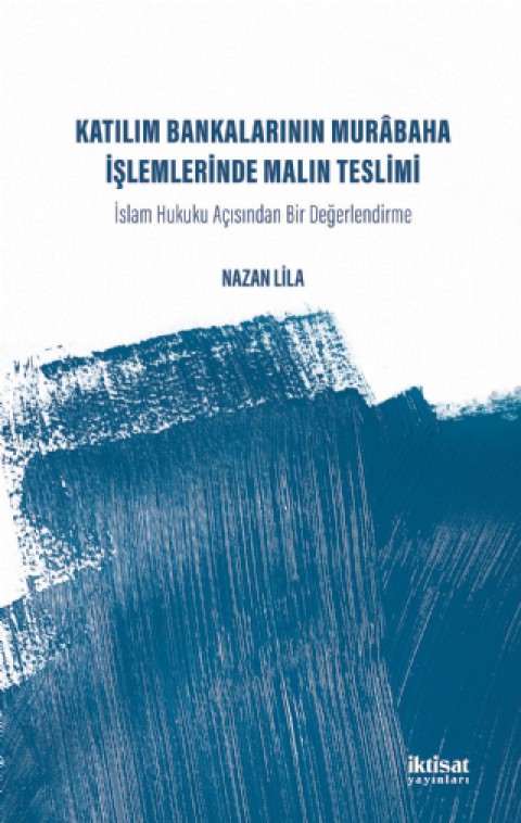 KATILIM BANKALARININ MURABAHA İŞLEMLERİNDE MALIN TESLİMİ -  İslam Hukuku Acısından Bir Değerlendirme