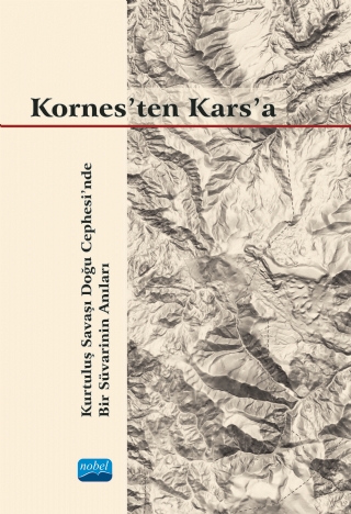 KORNES’TEN KARS’A - Kurtuluş Savaşı Doğu Cephesi’nde Bir Süvarinin Anıları