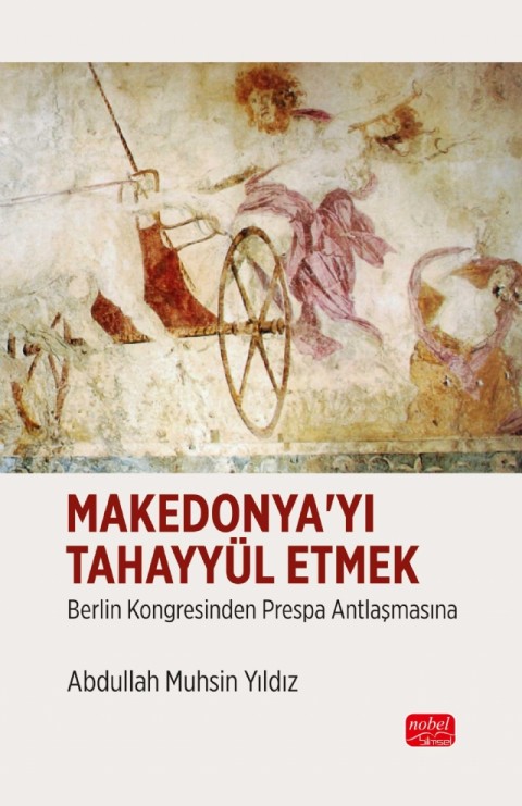 MAKEDONYA’YI TAHAYYÜL ETMEK - Berlin Kongresinden Prespa Antlaşmasına