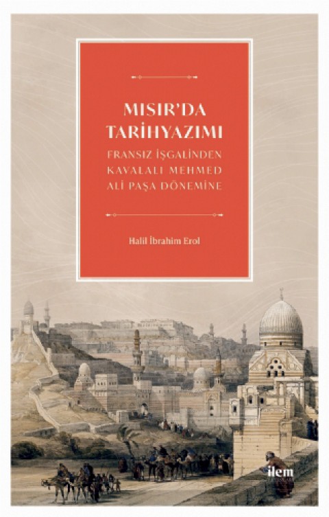 MISIR’DA TARİHYAZIMI - Fransız İşgalinden Kavalalı Mehmed Ali Pasa Dönemine
