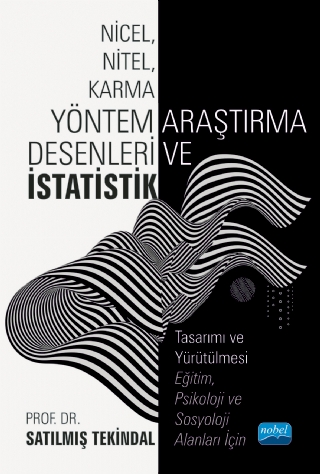 NİCEL, NİTEL, KARMA YÖNTEM ARAŞTIRMA DESENLERİ VE İSTATİSTİK Tasarımı ve Yürütülmesi - Eğitim, Psikoloji ve Sosyoloji Alanları İçin