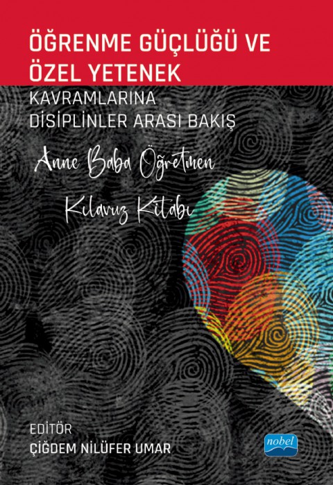 ÖĞRENME GÜÇLÜĞÜ VE ÖZEL YETENEK Kavramlarına Disiplinler Arası Bakış - Anne Baba Öğretmen Kılavuz Kitabı