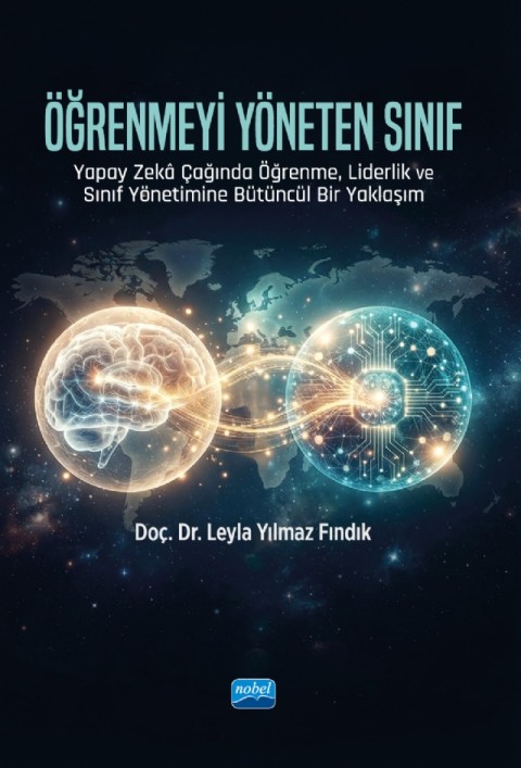 ÖĞRENMEYİ YÖNETEN SINIF - Yapay Zekâ Çağında Öğrenme, Liderlik ve Sınıf Yönetimine Bütüncül Bir Yaklaşım