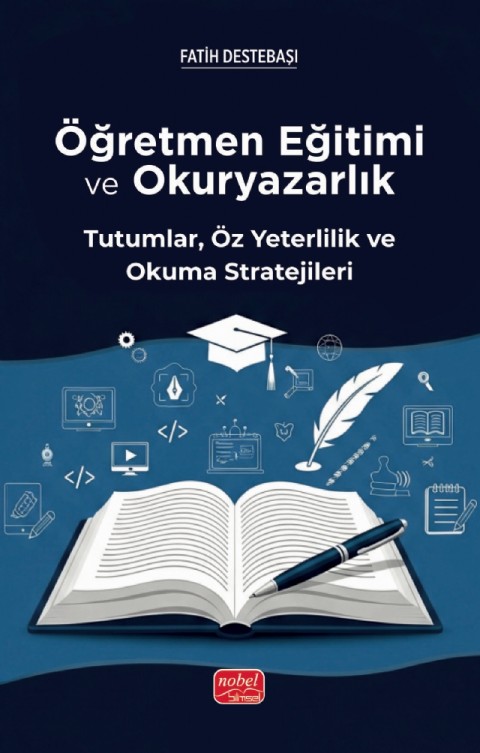 ÖĞRETMEN EĞİTİMİ VE  OKURYAZARLIK -  Tutumlar, Öz Yeterlilik ve Okuma Stratejileri