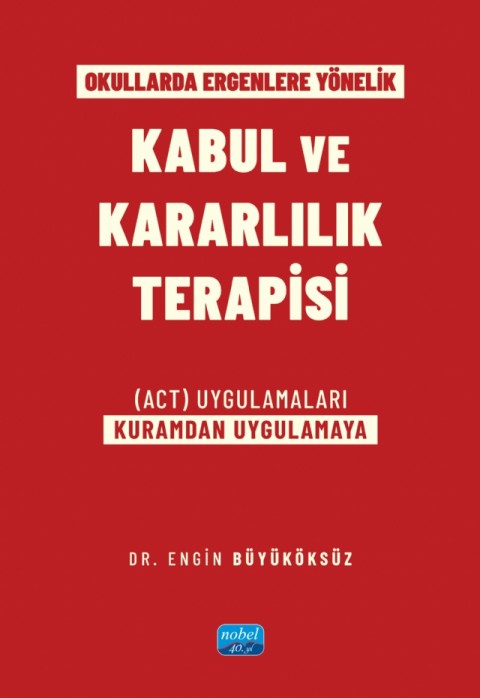 Okullarda Ergenlere Yönelik KABUL VE KARARLILIK TERAPİSİ (ACT) Uygulamaları (Kuramdan Uygulamaya)