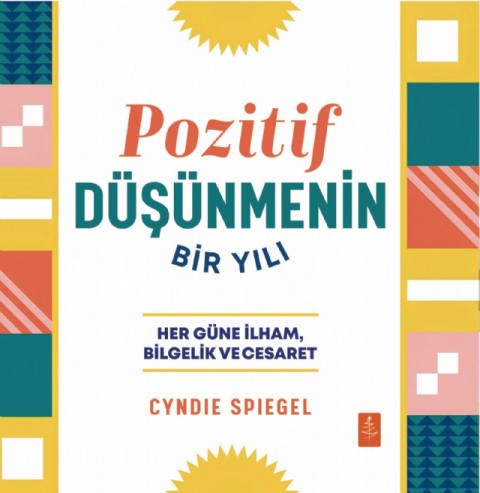 POZİTİF DÜŞÜNMENİN BİR YILI - Her Güne Bilgelik, İlham ve Cesaret / A Year of Positive Thinking - Daily Inspiration, Wisdom, and Courage