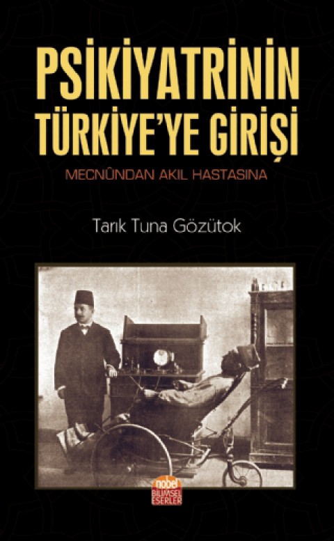Psikiyatrinin Türkiye’ye Girişi (Mecnûndan Akıl Hastasına)
