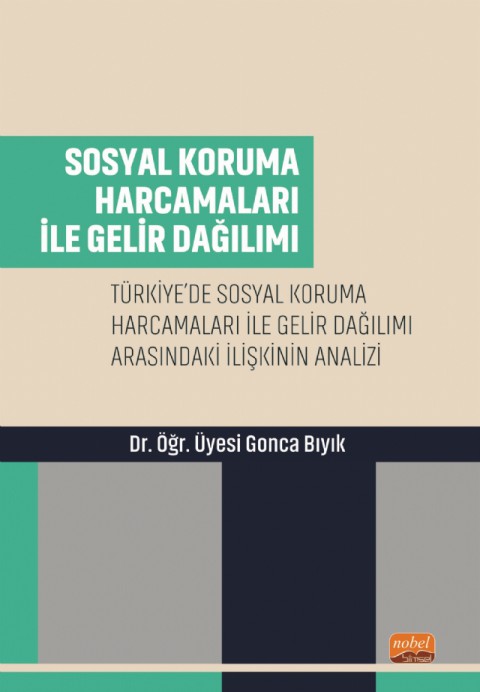 SOSYAL KORUMA HARCAMALARI İLE GELİR DAĞILIMI - Türkiye’de Sosyal Koruma Harcamaları ile Gelir Dağılımı Arasındaki İlişkinin Analizi