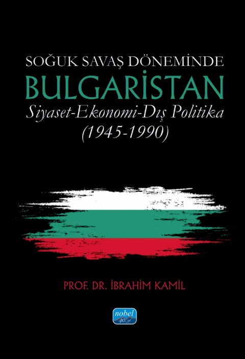 Soğuk Savaş Döneminde BULGARİSTAN / Siyaset - Ekonomi - Dış Politika (1945-1990)