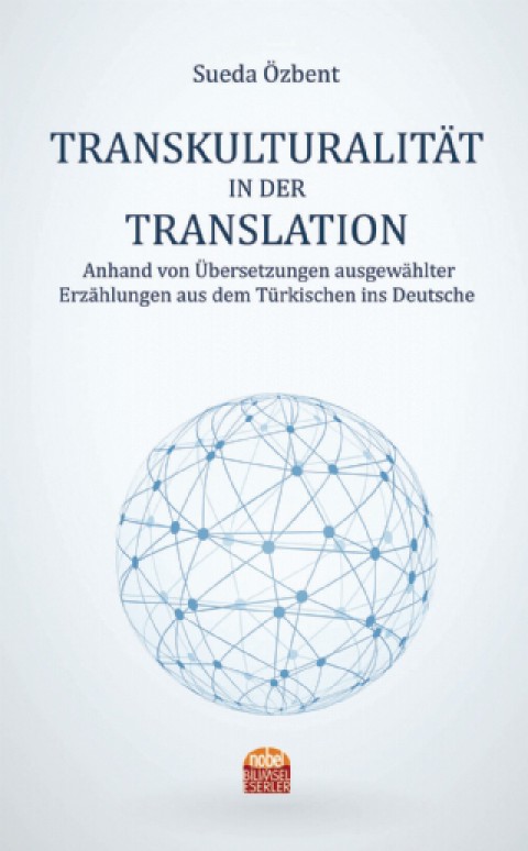 TRANSKULTURALITÄT IN DER TRANSLATION Anhand von Übersetzungen ausgewählter Erzählungen aus dem Türkischen ins Deutsche