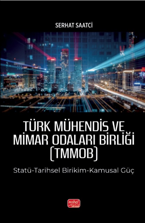 TÜRK MÜHENDİS VE MİMAR ODALARI BİRLİĞİ (TMMOB) Statü-Tarihsel Birikim-Kamusal Güç