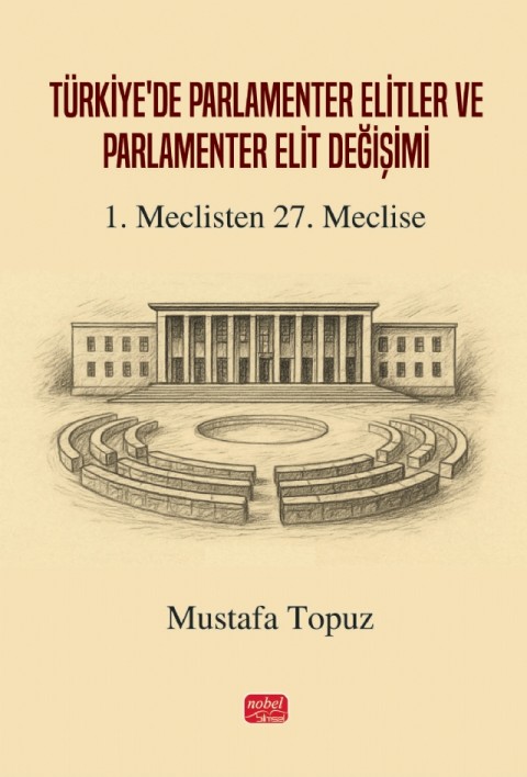 TÜRKİYE’DE PARLAMENTER ELİTLER VE PARLAMENTER ELİT DEĞİŞİMİ - 1. Meclisten 27. Meclise