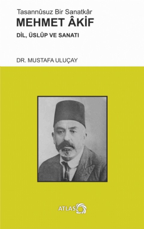 Tasannûsuz Bir Sanatkâr MEHMET AKİF - Dil, Üslûp ve Sanatı